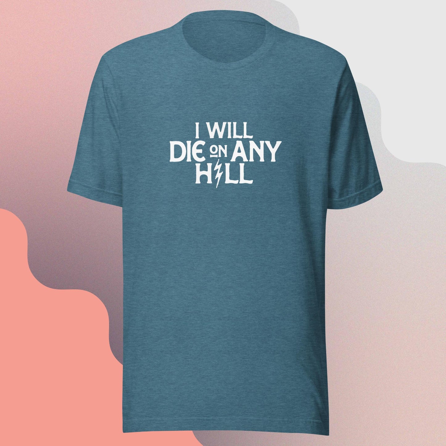 I Will Die On Any Hill T-Shirt — Dark