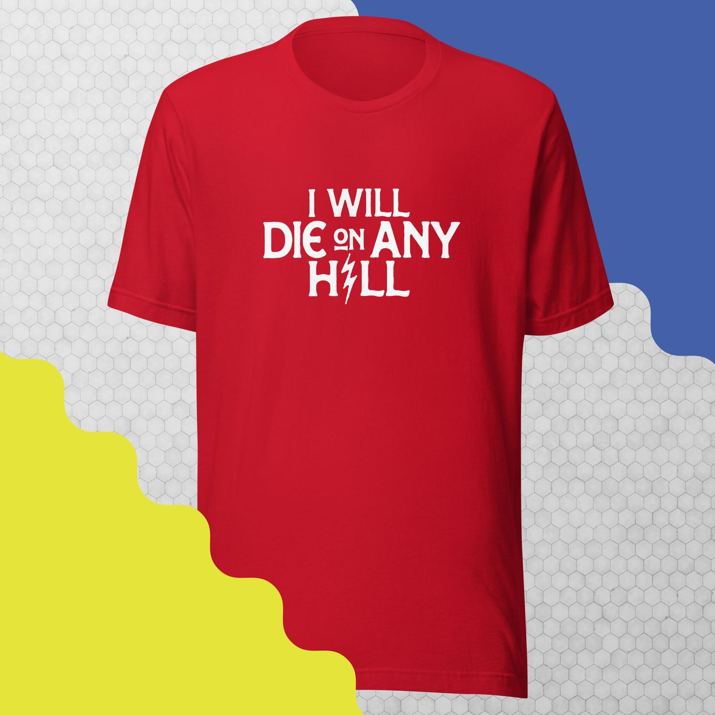 I Will Die On Any Hill T-Shirt — Bright