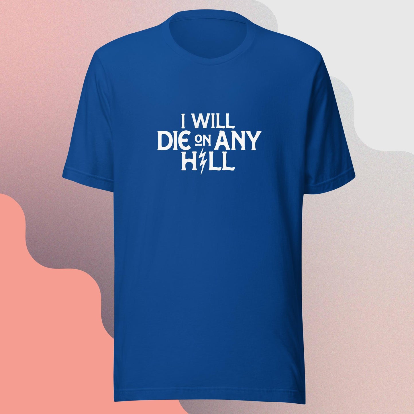 I Will Die On Any Hill T-Shirt — Dark