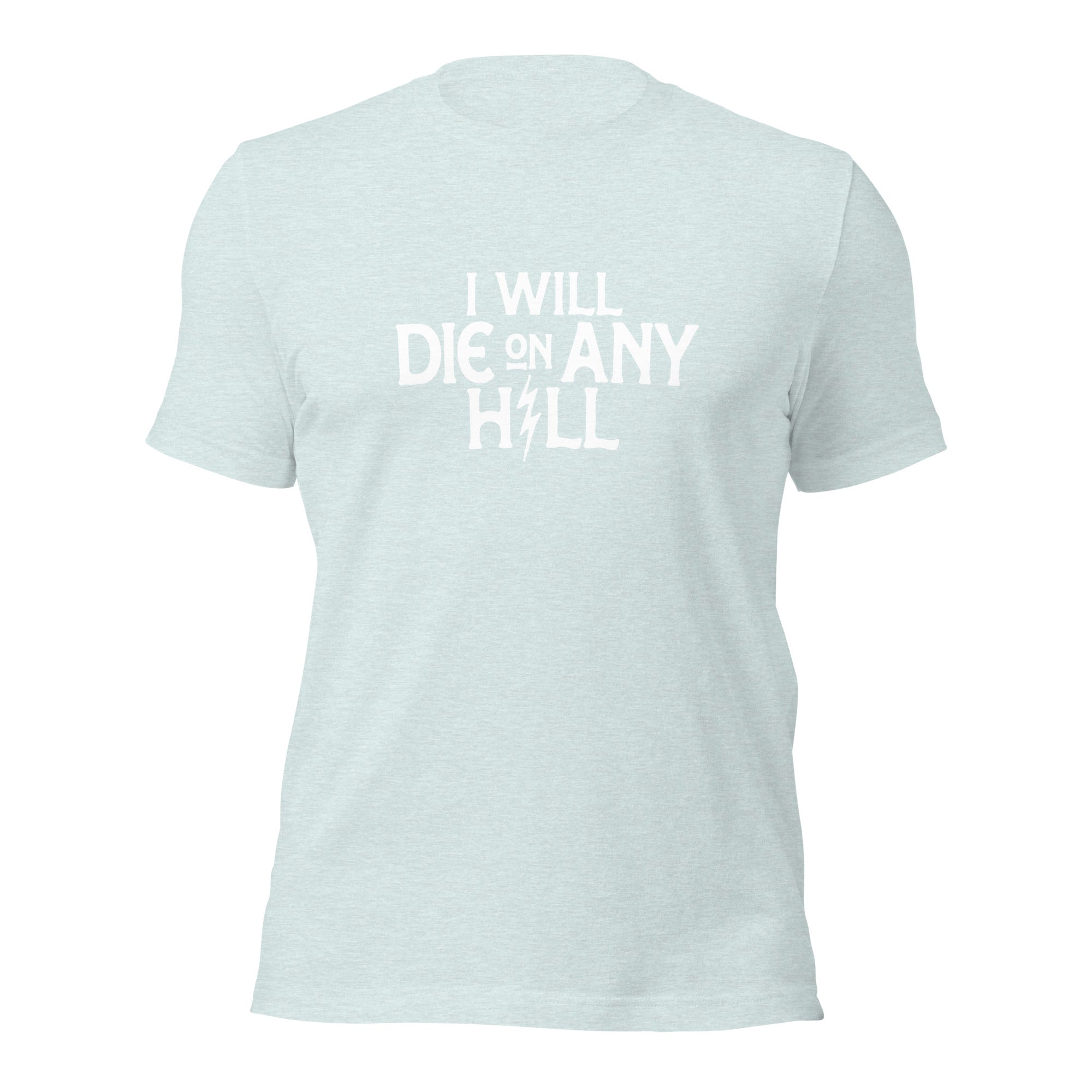 I Will Die On Any Hill T-Shirt — Bright